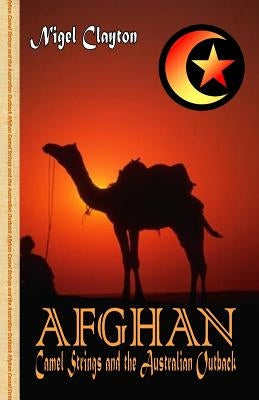 Afghan - Camel Strings and the Australian Outback by Clayton, Nigel Brian James