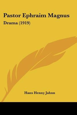 Pastor Ephraim Magnus: Drama (1919) by Jahnn, Hans Henny