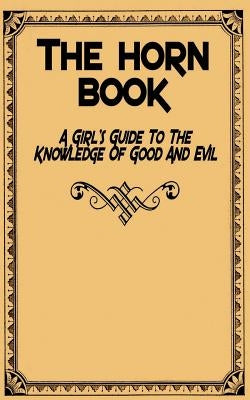 The Horn Book: A Girl's Guide to the Knowledge of Good and Evil by Anonymous