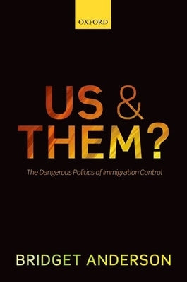 Us and Them?: The Dangerous Politics of Immigration Controls by Anderson, Bridget