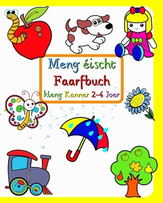 Meng éischt Faarfbuch kleng Kanner 2-4 Joer: Grouss an einfach Biller vu vertraute Saachen ronderëm Kanner by Kim, Maryan Ben