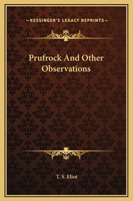 Prufrock And Other Observations by Eliot, T. S.