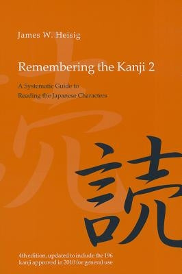 Remembering the Kanji 2: A Systematic Guide to Reading the Japanese Characters by Heisig, James W.