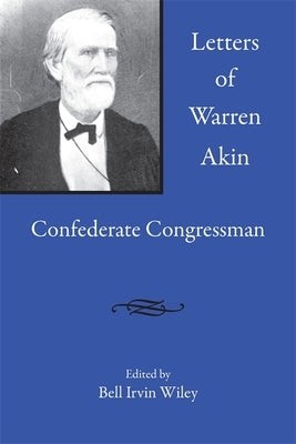 Letters of Warren Akin: Confederate Congressman by Wiley, Bell Irvin