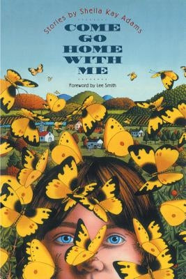 Come Go Home with Me: Stories By Sheila Kay Adams by Adams, Sheila Kay