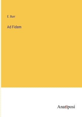 Ad Fidem by Burr, E.