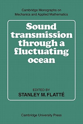 Sound Transmission Through a Fluctuating Ocean by Flatté, Stanley M.