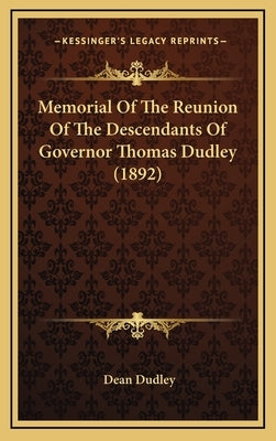 Memorial of the Reunion of the Descendants of Governor Thomas Dudley (1892) by Dudley, Dean