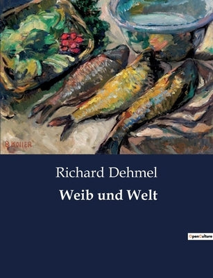 Weib und Welt by Dehmel, Richard