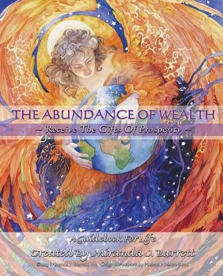 The Abundance of Wealth: Receive the gifts of prosperity by Barrett, Miranda J.