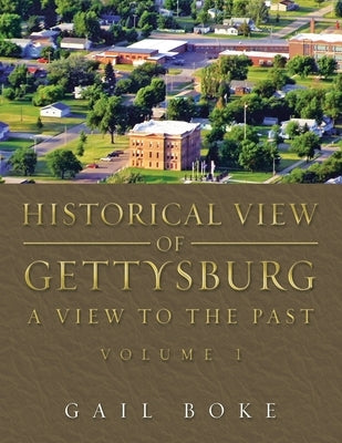 Historical View of Gettysburg: A View to the Past by Boke, Gail