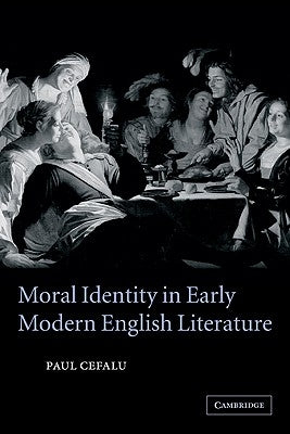 Moral Identity in Early Modern English Literature by Cefalu, Paul