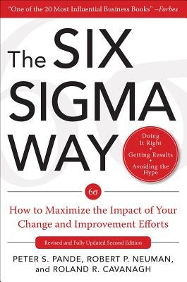 The Six SIGMA Way: How to Maximize the Impact of Your Change and Improvement Efforts, Second Edition by Pande, Peter