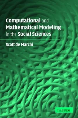 Computational and Mathematical Modeling in the Social Sciences by de Marchi, Scott