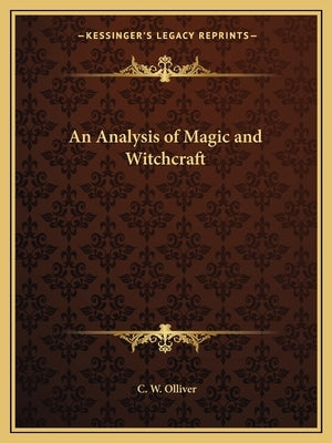 An Analysis of Magic and Witchcraft by Olliver, C. W.