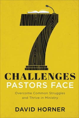 7 Challenges Pastors Face: Overcome Common Struggles and Thrive in Ministry by Horner, David
