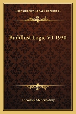 Buddhist Logic V1 1930 by Stcherbatsky, Theodore
