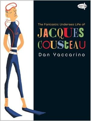 The Fantastic Undersea Life of Jacques Cousteau by Yaccarino, Dan