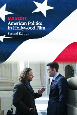 American Politics in Hollywood Film by Scott, Ian
