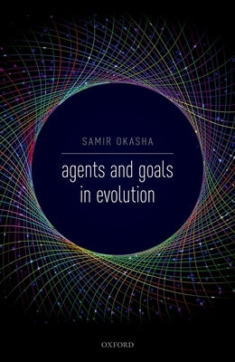 Agents and Goals in Evolution by Okasha, Samir