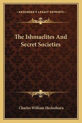 The Ishmaelites and Secret Societies by Heckethorn, Charles William