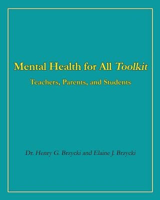 Mental Health for All Toolkit: Teachers, Parents, and Students by Brzycki, Elaine J.