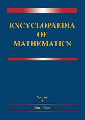 Encyclopaedia of Mathematics: Volume 3 Heaps and Semi-Heaps -- Moments, Method of (in Probability Theory) by Hazewinkel, M.