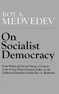 On Socialist Democracy by Medvedev, Roy A.
