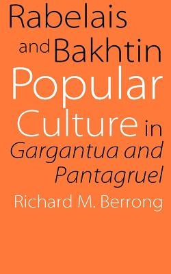Rabelais and Bakhtin: Popular Culture in Gargantua and Pantagruel by Berrong, Richard M.