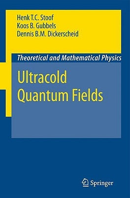 Ultracold Quantum Fields by Stoof, Henk T. C.