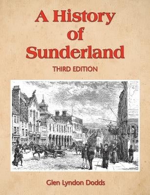 A History of Sunderland: Third Edition by Dodds, Glen Lyndon