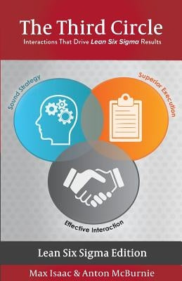 The Third Circle: Interactions That Drive Lean Six Sigma Results by McBurnie, Anton