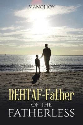 Rehtaf - Father of the Fatherless by Joy, Manoj