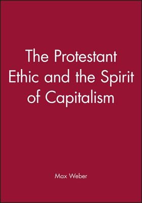 The Protestant Ethic and the Spirit of Capitalism by Weber, Max