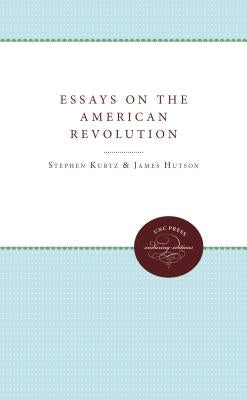 Essays on the American Revolution by Kurtz, Stephen G.