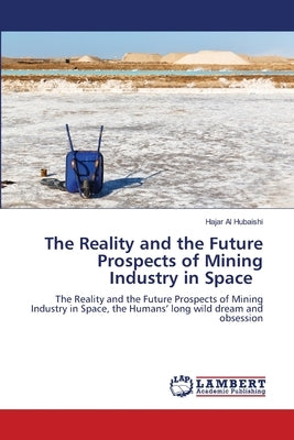The Reality and the Future Prospects of Mining Industry in Space by Al Hubaishi, Hajar