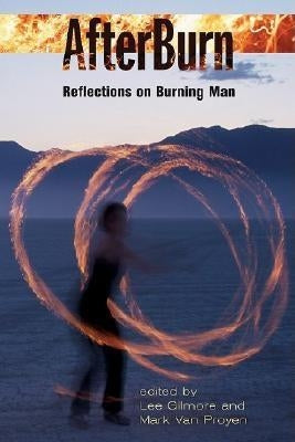 Afterburn: Reflections on Burning Man by Gilmore, Lee