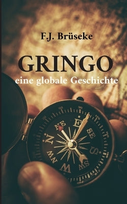 Gringo: eine globale Geschichte by Brüseke, Franz Josef