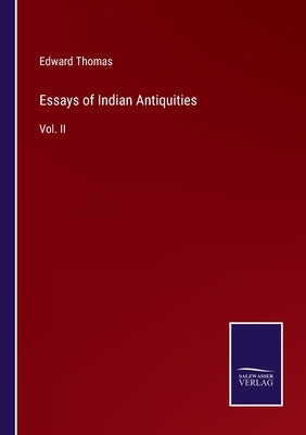 Essays of Indian Antiquities: Vol. II by Thomas, Edward