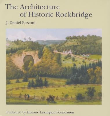 The Architecture of Historic Rockbridge by Pezzoni, J. Daniel