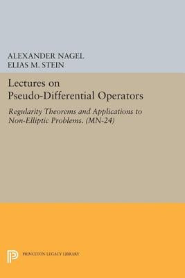 Lectures on Pseudo-Differential Operators: Regularity Theorems and Applications to Non-Elliptic Problems. (Mn-24) by Nagel, Alexander