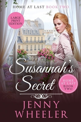 Susannah's Secret Large Print Edition, Home At Last #2 by Wheeler, Jenny