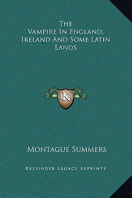 The Vampire in England, Ireland and Some Latin Lands by Summers, Montague