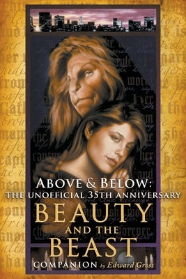 Above & Below: The Unofficial 35th Anniversary Beauty and the Beast Companion by Gross, Edward
