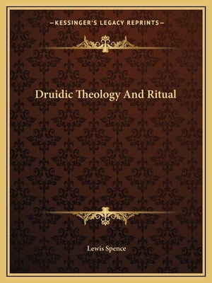 Druidic Theology and Ritual by Spence, Lewis