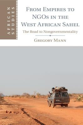 From Empires to NGOs in the West African Sahel by Mann, Gregory