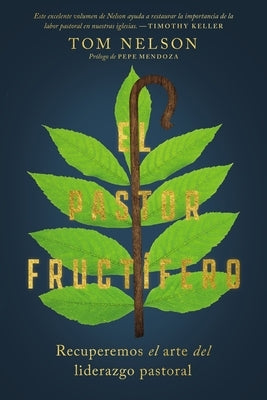 El Pastor Fructífero: Recuperar El Arte Perdido del Liderazgo Pastoral by Nelson, Tom