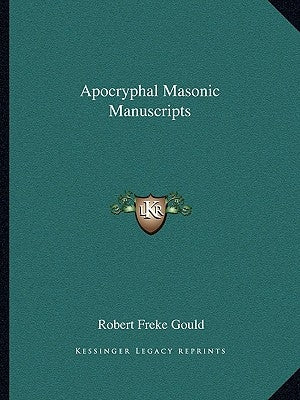Apocryphal Masonic Manuscripts by Gould, Robert Freke