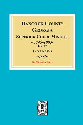 Hancock County, Georgia Superior Court Minutes, 1794-1805. (Volume #2) by Ports, Michael a.