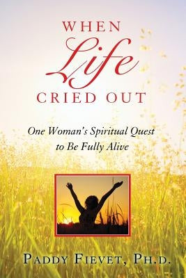 When Life Cried Out: One Woman's Spiritual Quest to Be Fully Alive (Modern Mystic Series) by Fievet, Paddy